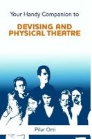 Your Handy Companion to Devising and Physical Theatre. 2nd Edition. (Paperback) - Pilar Orti Photo