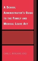 A School Administrator's Guide to the Family and Medical Leave Act (Hardcover) - Carl C Bosland Photo