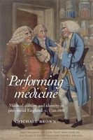 Performing medicine - Medical Culture and Identity in Provincial England, c.1760-1850 (Paperback) - Michael Brown Photo