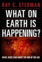 What on Earth Is Happening? - What Jesus Said about the End of the Age (Paperback) - Ray C Stedman Photo