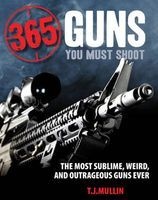 365 Guns You Must Shoot - The Most Sublime, Weird, and Outrageous Guns Ever (Paperback) - TJ Mullin Photo