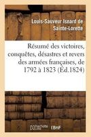Resume Des Victoires, Conquetes, Desastres Et Revers Des Armees Francaises, de 1792 a 1823 (French, Paperback) - Isnard De Ste Lorette L Photo