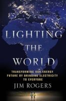 Lighting The World - Transforming Our Energy Future by Bringing Electricity to Everyone (Hardcover) - Jim Rogers Photo