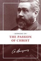 Sermons on the Passion of Christ (Paperback) - Charles Haddon Spurgeon Photo
