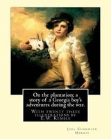 On the Plantation; A Story of a Georgia Boy's Adventures During the War. - With Twenty Three Illustrations by E.W. Kemble(january 18, 1861 - September 19, 1933) Was an American Illustrator.By:  (Paperback) - Joel Chandler Harris Photo