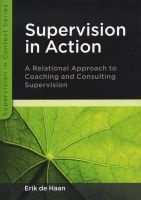 Supervision in Action - A Relational Approach to Coaching and Consulting Supervision (Paperback) - Erik De Haan Photo