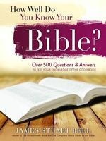 How Well Do You Know Your Bible? - Over 500 Questions and Answers to Test Your Knowledge of the Good Book (Paperback) - James Bell Photo