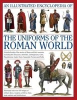 An Illustrated Encyclopedia of the Uniforms of the Roman World - A Detailed Study of the Armies of Rome and Their Enemies, Including the Etruscans, Samnites, Carthaginians, Celts, Macedonians, Gauls, Huns, Sassaids, Persians and Turks (Hardcover) - Kevin  Photo