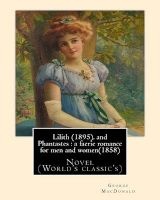 Lilith (1895). by  - Fantasy Novel, and Phantastes: A Faerie Romance for Men and Women(1858), by : Novel (World's Classic's) (Paperback) - George MacDonald Photo
