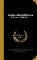 Correspondence Between William G. Willcox .. (Hardcover) - William Goodenow 1859 Willcox Photo