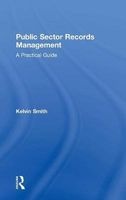 Public Sector Records Management - A Practical Guide (Hardcover, New Ed) - Kelvin Smith Photo