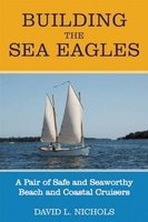 Building the Sea Eagles - A Pair of Safe and Seaworthy Beach and Coastal Cruisers (Paperback) - David L Nichols Photo