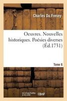 Oeuvres. Nouvelles Historiques. Poesies Diverses Tome 6 (French, Paperback) - Du Fresny C Photo