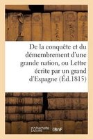 de La Conquete Et Du Demembrement D'Une Grande Nation, Ou Lettre Ecrite Par Un Grand D'Espagne (French, Paperback) - Impr De Mame Photo