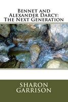 Bennet and Alexander Darcy - The Next Generation (Paperback) - Sharon E Garrison Photo