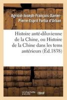 Histoire Ante-Diluvienne de La Chine, Ou Histoire de La Chine Dans Les Tems Anterieurs (French, Paperback) - Fortia DUrban A J Photo