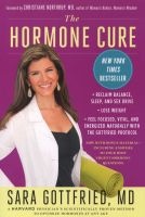 The Hormone Cure - Reclaim Balance, Sleep and Sex Drive; Lose Weight; Feel Focused, Vital, and Energized Naturally with the Gottfried Protocol (Paperback) - Sara Gottfried Photo