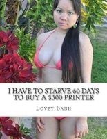 I Have to Starve 60 Days to Buy a $300 Printer - Go to Amazon Type  to Buy More Books and Donate $500 Today to Fundraise a Hospital (Paperback) - Lovey Banh Photo