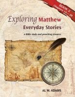 Exploring Matthew - : Everyday Stories: A Bible Study and Preaching Resource Book 2 (Paperback) - Al W Adams Photo