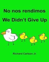 No Nos Rendimos We Didn't Give Up - Libro Ilustrado Para Ninos Espanol (Latinoamerica)-Ingles (Edicion Bilingue) (WWW.Rich.Center) (Paperback) - Richard Carlson Jr Photo