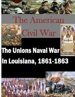 The Unions Naval War in Louisiana, 1861-1863 (Paperback) - Command and General Staff College Photo