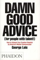 Damn Good Advice (for People With Talent!) - How to Unleash Your Creative Potential by America's Master Communicator,  (Paperback) - George Lois Photo