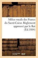 Milice Royale Des Francs Du Sacre-Coeur. Reglement Approuve Par Le Roi (French, Paperback) - Sans Auteur Photo