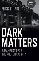 Dark Matters - A Manifesto for the Nocturnal City (Paperback) - Nick Dunn Photo