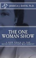 The One Woman Show - A New Voice in the Desegregtion Movement (Paperback) - Dr Jessica J Davis Ph D Photo