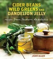 Cider Beans, Wild Greens, and Dandelion Jelly - Recipes from Southern Appalachia (Hardcover) - Joan E Aller Photo