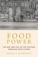 Food Power - The Rise and Fall of the Postwar American Food System (Hardcover) - Bryan L McDonald Photo