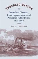 Troubled Waters - Steamboat Disasters, River Improvements, and American Public Policy, 1821-1860 (Hardcover) - Paul F Paskoff Photo