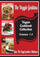 The Veggie Goddess Vegan Cookbooks Collection - Volumes 1-3: Natural Foods - Vegetables and Vegetarian - Special Diet (Paperback) - Gina The Veggie Goddess Matthews Photo