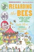 Regarding the Bees - A Lesson, in Letters, on Honey, Dating, and Other Sticky Subjects (Paperback) - Kate Klise Photo