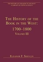 The History of the Book in the West: 1700-1800, Volume III (Hardcover, New edition) - Eleanor F Shevlin Photo
