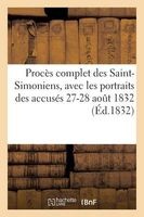 Proces Complet Des Saint-Simoniens, Avec Les Portraits Des Accuses 27-28 Aout 1832 (French, Paperback) - B Waree Aine Photo