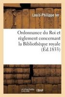 Ordonnance Du Roi Et Reglement Concernant La Bibliotheque Royale (French, Paperback) - Louis Philippe Ier Photo