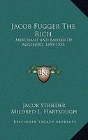 Jacob Fugger the Rich - Merchant and Banker of Augsburg, 1459-1525 (Hardcover) - Jacob Strieder Photo