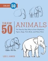 Draw 50 Animals - The Step-by-step Way to Draw Elephants, Tigers, Dogs, Fish, Birds, and Many More... (Paperback) - Lee J Ames Photo