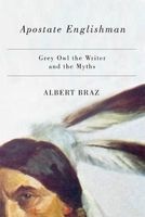 Apostate Englishman - Grey Owl the Writer and the Myths (Paperback) - Albert Braz Photo