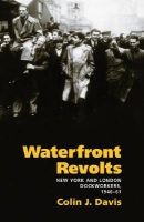Waterfront Revolts - New York and London Dockworkers, 1946-61 (Hardcover, New) - Colin J Davis Photo