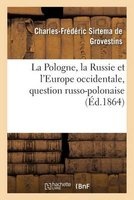La Pologne, La Russie Et L'Europe Occidentale, Question Russo-Polonaise (French, Paperback) - Charles Frederic Sirtema De Grovestins Photo
