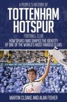 A People's History of Tottenham Hotspur Football Club (Hardcover) - Martin Cloake Photo
