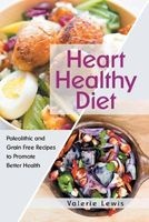 Heart Healthy Diet - Paleolithic and Grain Free Recipes to Promote Better Health (Paperback) - Valerie Lewis Photo