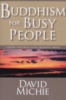 Buddhism for Busy People - Finding Happiness in an Uncertain World (Paperback) - David Michie Photo