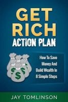 Get Rich Action Plan - How to Save Money and Build Wealth in 8 Simple Steps (Paperback) - Jay Tomlinson Photo