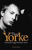 Thom Yorke - "Radiohead" and "Trading Solo" (Paperback) - Trevor Baker Photo
