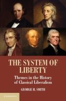 The System of Liberty - Themes in the History of Classical Liberalism (Paperback, New) - George H Smith Photo