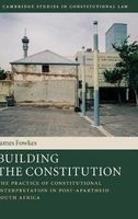 Building the Constitution - The Practice of Constitutional Interpretation in Post-Apartheid South Africa (Hardcover) - James Fowkes Photo