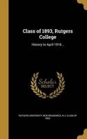 Class of 1893, Rutgers College - History to April 1916 .. (Hardcover) - New Brunswick N J Rutgers University Photo
